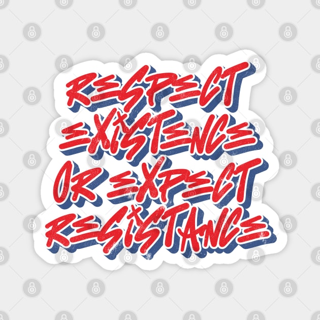 Respect Existence or expect resistance Magnet by ST4RGAZER