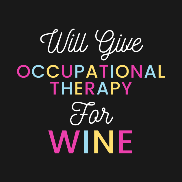 Will give Occupational Therapy for wine colorful typography design for vino loving Occupational Therapists by BlueLightDesign