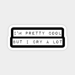 I'm Pretty Cool But I Cry a Lot T-Shirt Goth Emo Tee Magnet