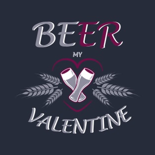 Beer My Valentine T-Shirt