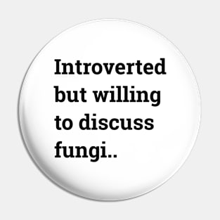 Introverted But Willing To Discuss Fungi.. Pin