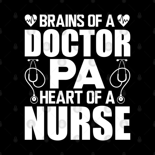 Physician Assistant - Brains of a doctor Heart of a nurse w by KC Happy Shop