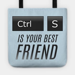 Ctrl + S is your best Friend Tote