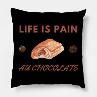 Life Is Pain - Au Chocolate | Desert Picture With Choclate Pieces Pillow