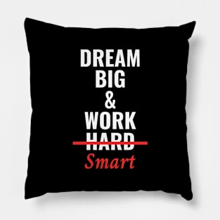 Dream Big & Work Smart Not Hard Pillow