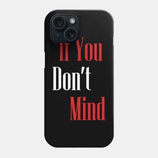 If you dont mind new Phone Case