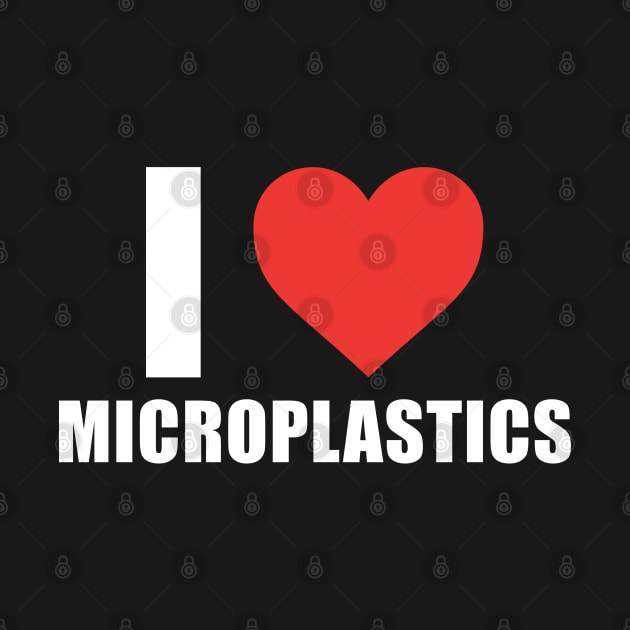 I Love Microplastics - I Heart Microplastics by TrikoCraft