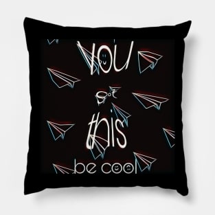 You got this Pillow