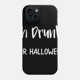 I'm Drunk for Halloween Phone Case