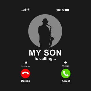 My Son Is Calling My Son Is A Saxophonist Gift T-Shirt