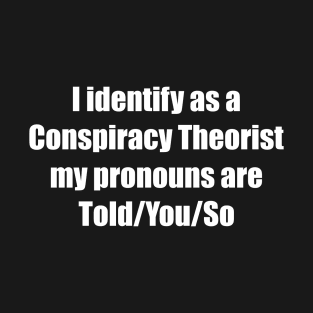 Identify as Conspiracy Theorist T-Shirt