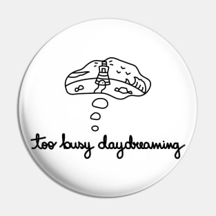 Too Busy Daydreaming Pin