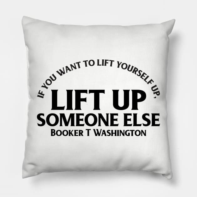 Lift up someone else. Booker T. Washington. Black History Pillow by UrbanLifeApparel