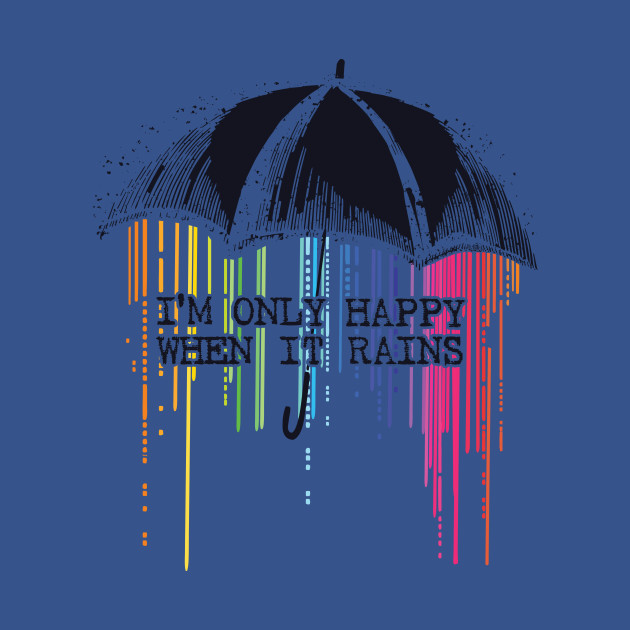 Only Happy When It Rains - Garbage - T-Shirt