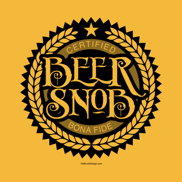 Beer Snob - funny beer drinker by eBrushDesign