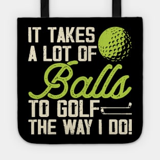 It Takes A Lot Of Balls To Golf The Way I Do T Shirt For Women Men T-Shirt Tote