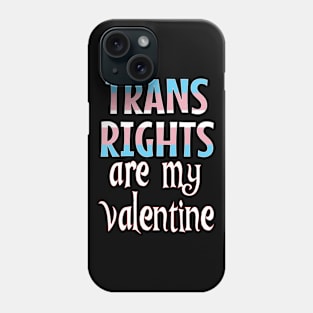 Trans Rights are my Valentine Phone Case