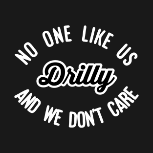 Drilly No One Likes Us and We Don't Care T-Shirt