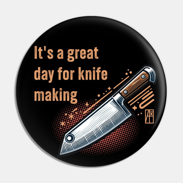 It's a Great Day for Knife Making - Knife enthusiast - I love knife - Chef's knife Pin by ArtProjectShop