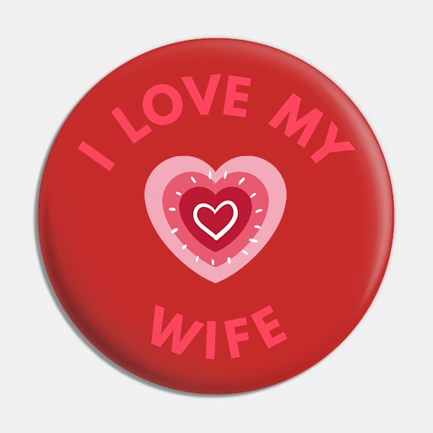 I Love My Wife - Perfect Valentine Day Gift Pin by get2create
