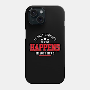 It only depends on what happens in your head Phone Case