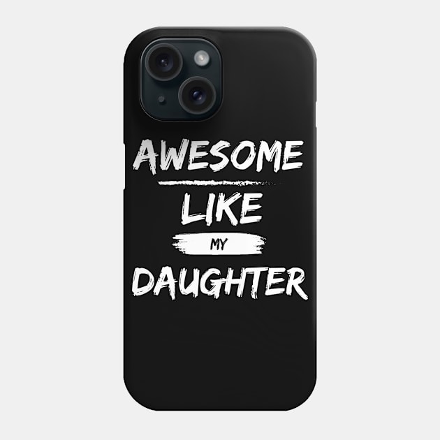 A Wonderful Shirt for Father's Day: "Awesome Like My Daughter" - Expressing Paternal Pride and Deep Love! Phone Case by Hunter_c4 "Click here to uncover more designs"