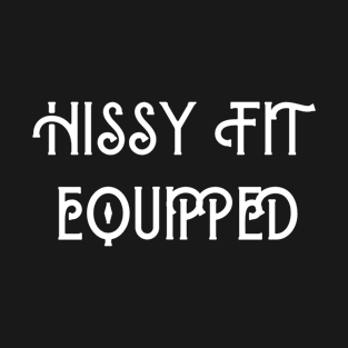 Hissy Fit Equipped T-Shirt