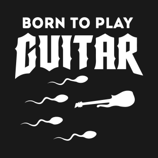 Born To Play Guitar T-Shirt