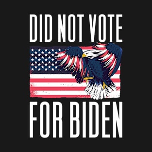 Did Not Vote For Biden - Anti President T-Shirt