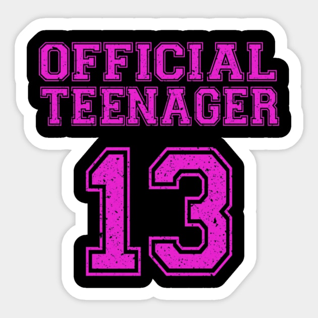 Official Teenager Girl 13th Birthday Gifts For 13 Year Old - Official  Teenager - Sticker