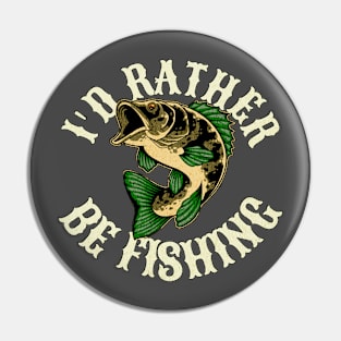 I'd Rather Be Fishing Funny Quote Pin