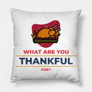 What are you Thankful for Thanksgiving Day Gift Pillow