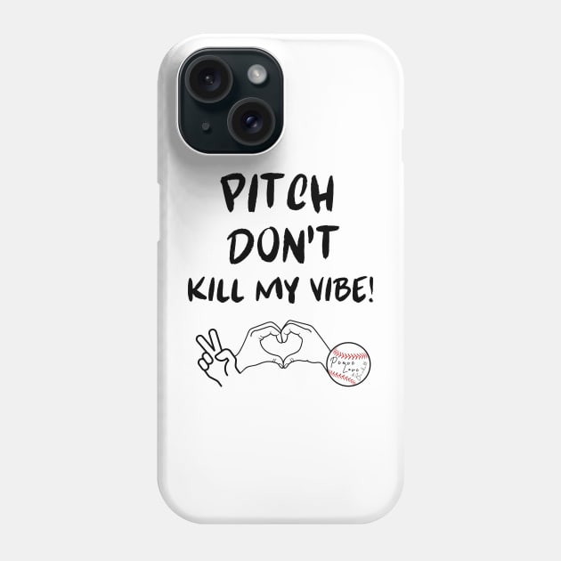 Pitch Don't Kill My Vibe #3 Phone Case by Peace Love and Baseball