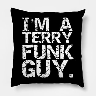 I'm a Terry Funk Guy! Pillow