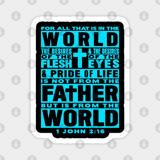 1 John 2:16 For All That Is In The World Magnet by Plushism