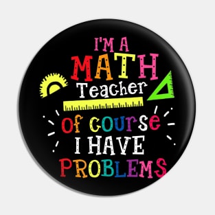 Im A Math Teacher Of Course I Have Problems  Math Teacher Pin