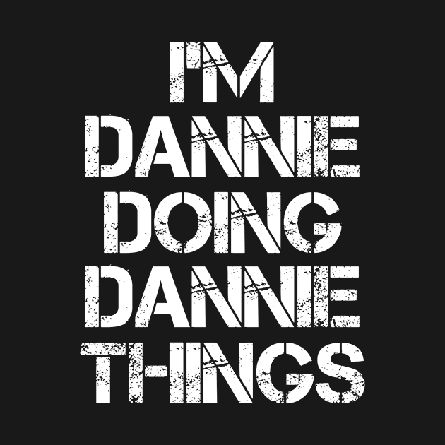 Dannie Name - Dannie Doing Dannie Things Name by Tuccioreed.Fashion