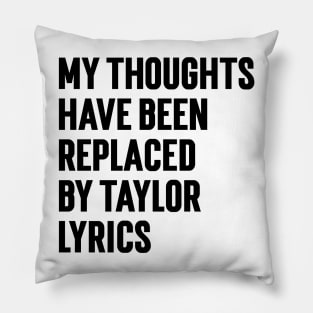 My Thoughts Have Been Replaced by Taylor Lyrics v6 Pillow