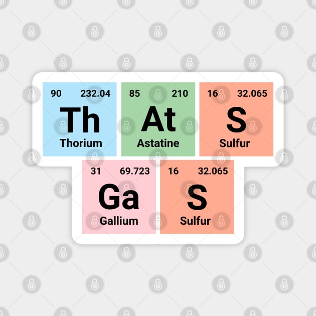 That's gas - Chemistry Geek Periodic Elements Tee - Fun Science Apparel Magnet by Kicosh