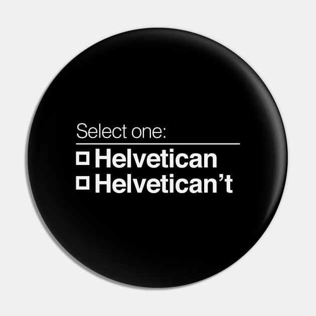 Helvetican Helvetican't Pin by calebfaires