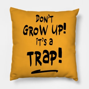 Don't grow up it's a trap Pillow