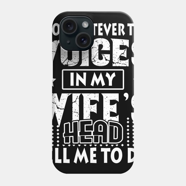 I Do Whatever The Voices In My Wife_s Head Phone Case by Simpsonfft