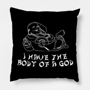 I have the Body of a God, Funny Buddha, Sarcasm, Funny Adulting, Birthday Gifts, Christmas Gifts, Valentines Gifts, 2023, 2024 Pillow