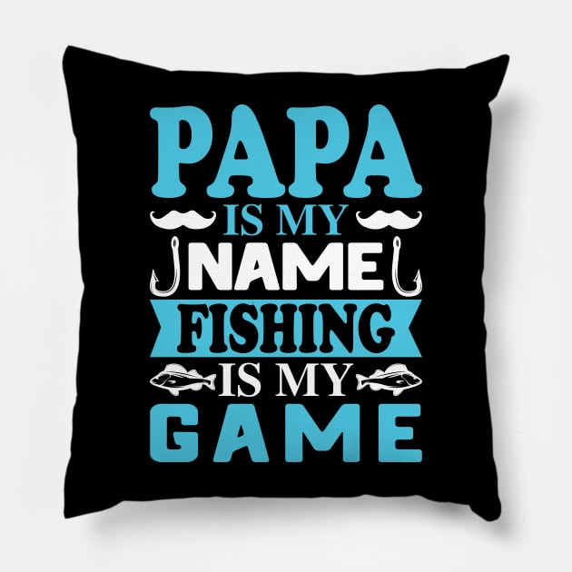 Papa is my name Fishing is my Game Pillow by busines_night