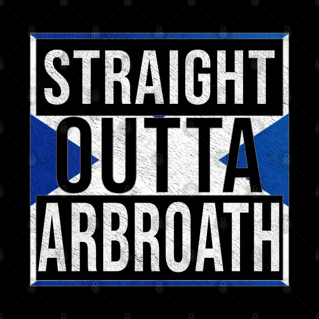 Straight Outta Arbroath - Gift for Scot, Scotsmen, Scotswomen, From Arbroath in Scotland Scottish by Country Flags