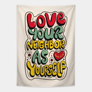 MARK 12:31  Love your neighbor as yourself Tapestry