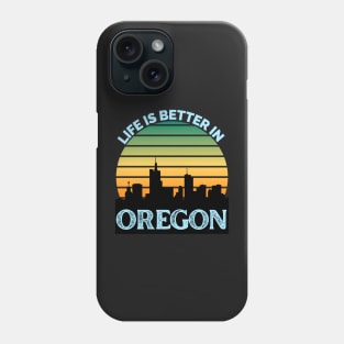 Life Is Better In Oregon - Oregon Skyline - Oregon Skyline City Travel & Adventure Lover Phone Case