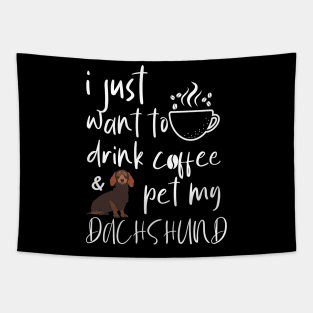 I Just Want To Drink Coffee And Pet My Dachshund Tapestry