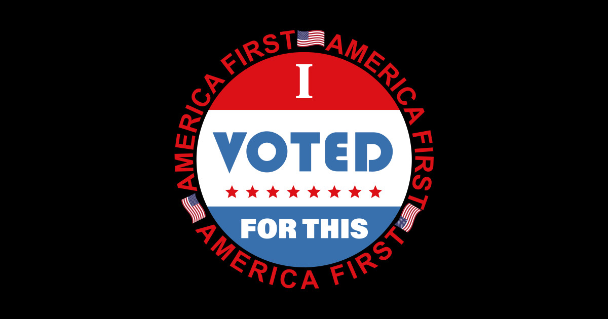 I Voted For This America First Vintage 4th Of July Funny - I Voted For ...