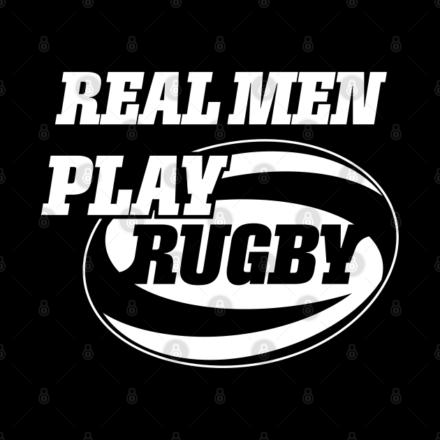 Real Men Play Rugby by Vector Deluxe